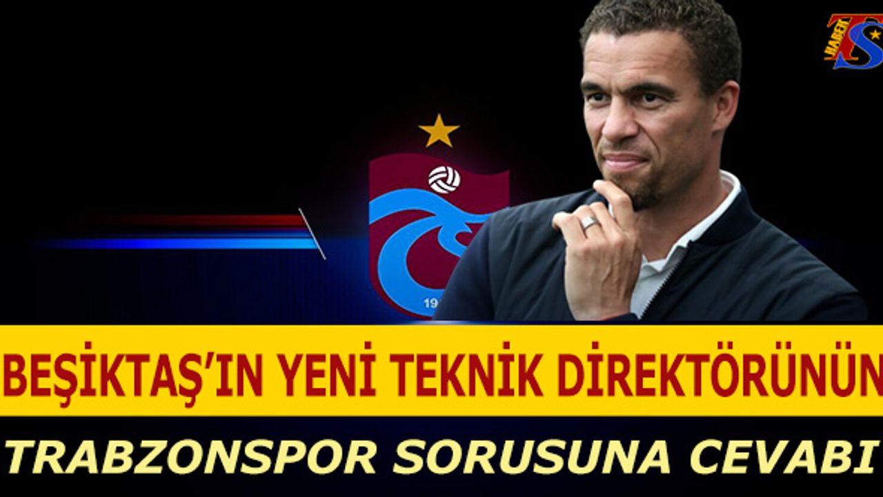 Beşiktaş'ın Yeni Teknik Direktörünün Trabzonspor Sorusuna Cevabı