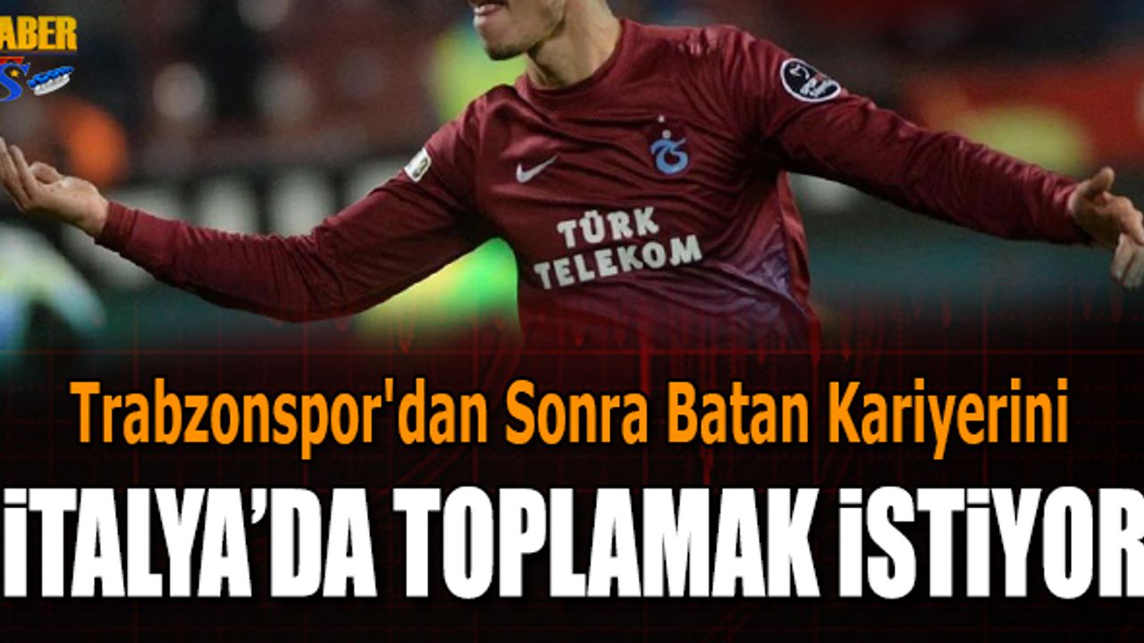 Trabzonspor'dan Sonra Batan Kariyerini İtalya'da Toplayacak