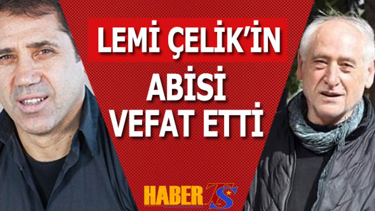 Trabzonspor'un Eski Futbolcusu Lemi Çelik'in Abisi Vefat Etti