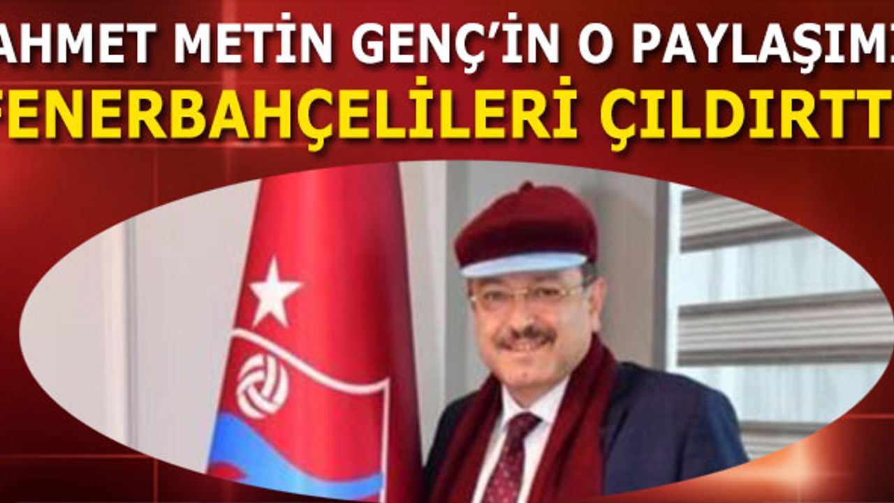 Ahmet Metin Genç'in O Paylaşımı Fenerbahçelileri Çıldırttı
