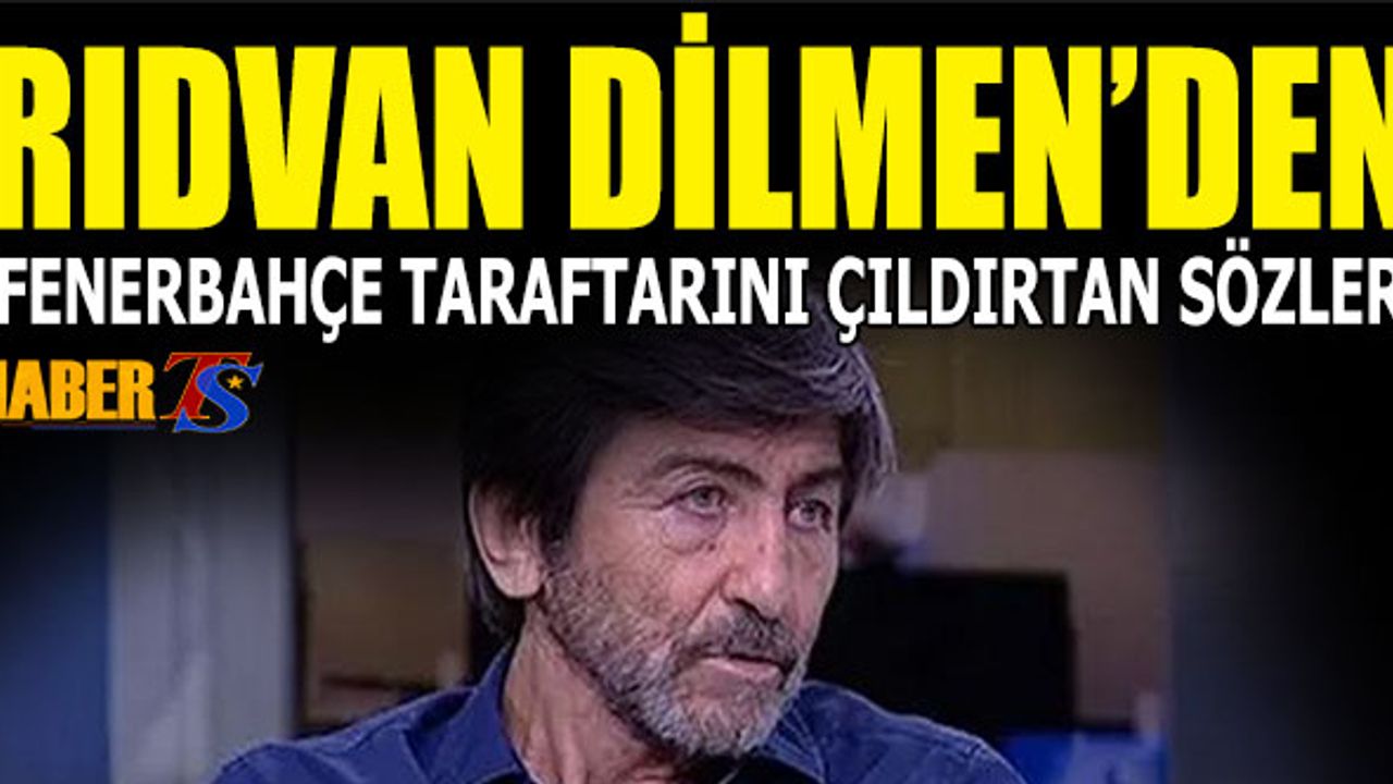 Rıdvan Dilmen'den Fenerbahçe Taraftarını Çıldırtan Sözler