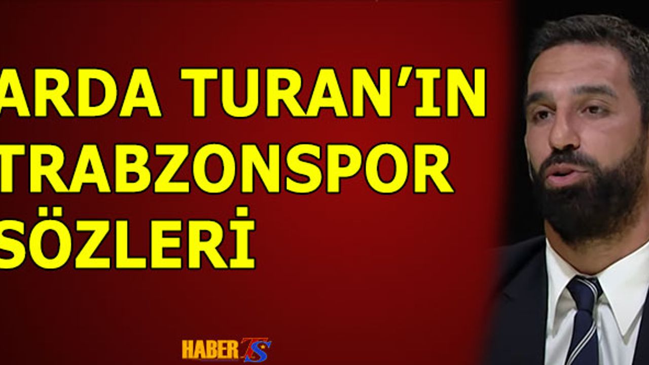 Arda Turan'ın Trabzonspor Sözleri