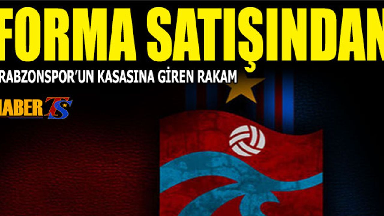 Forma Satışından Trabzonspor'un Kasasına Giren Rakam