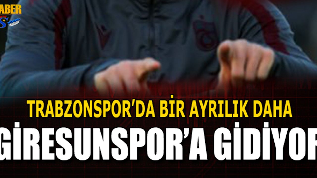 Trabzonspor'da Bir Ayrılık Daha! Giresunspor'a Gidiyor