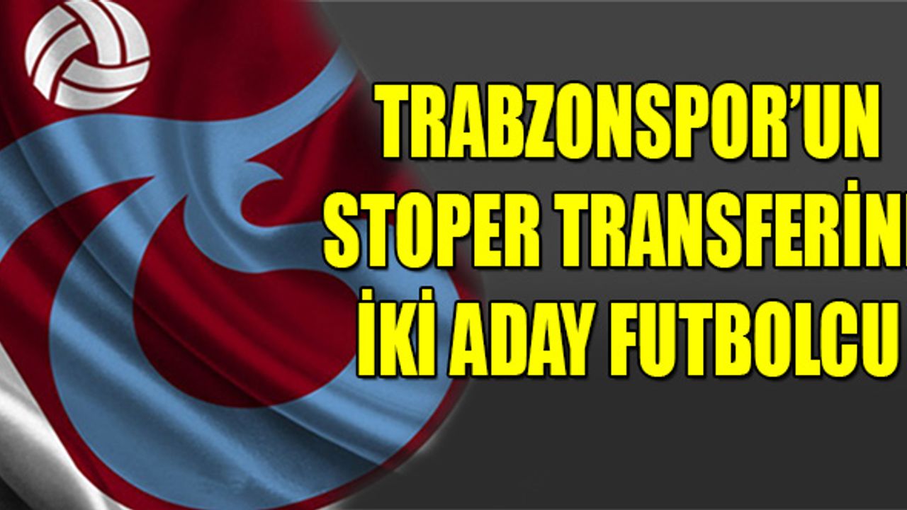 Trabzonspor'da Stoper Transferinde İki Aday