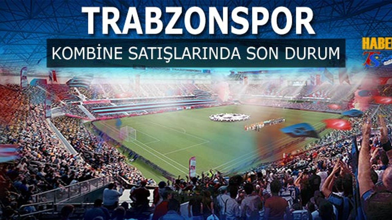 Trabzonspor Kombine Satışlarında Son Durum