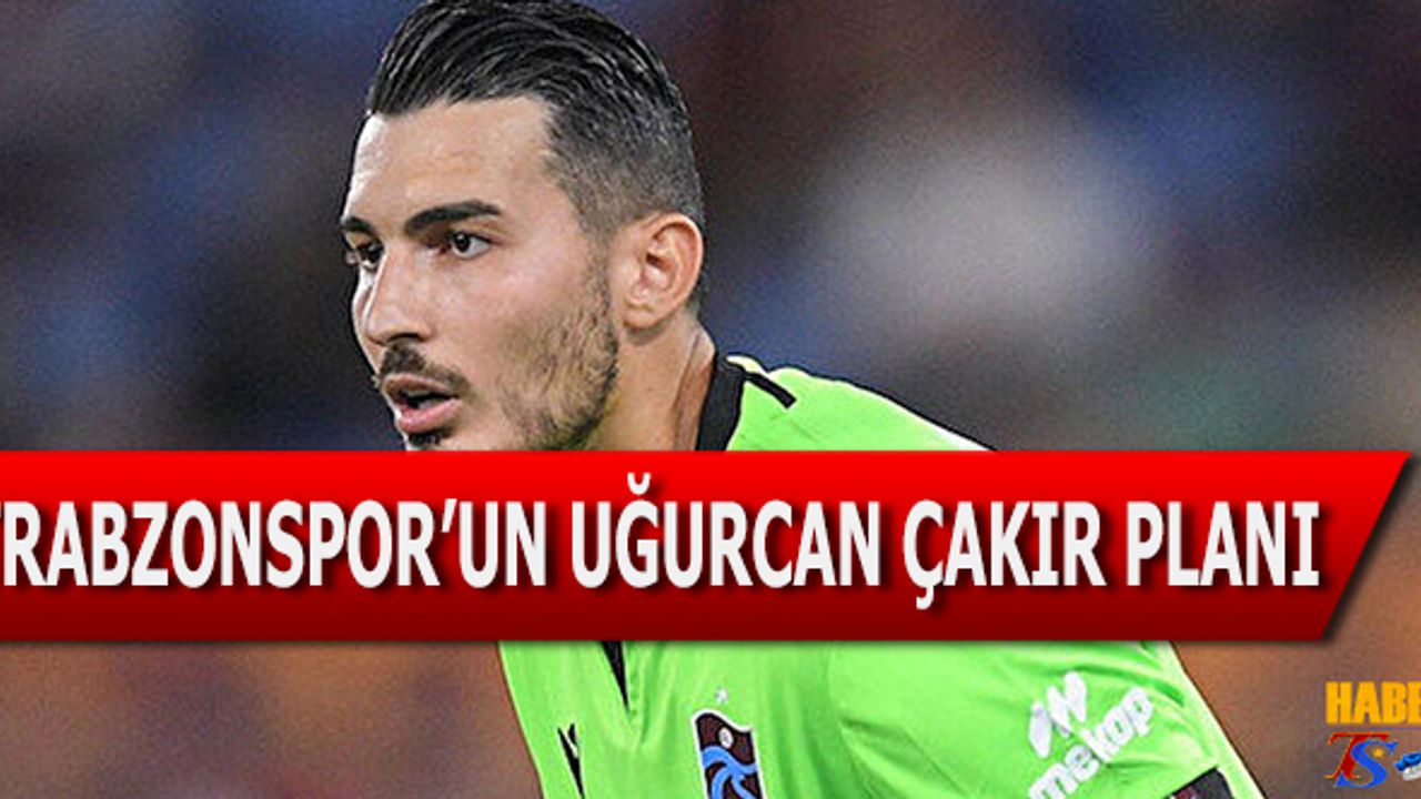 Trabzonspor'un Uğurcan Çakır Planı