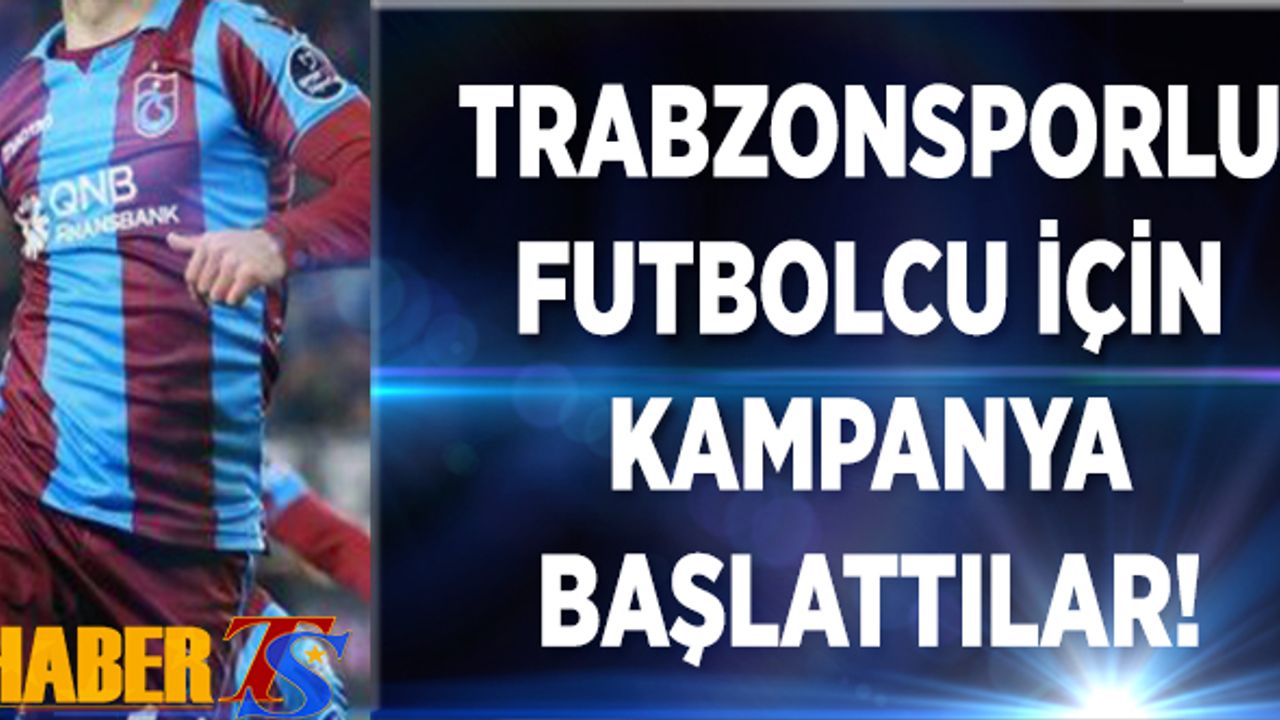 Trabzonsporlu Futbolcu İçin Kampanya Başlattılar!