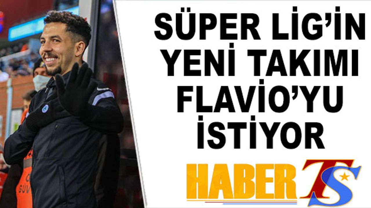 Süper Lig'in Yeni Takımı Flavio'yu İstiyor