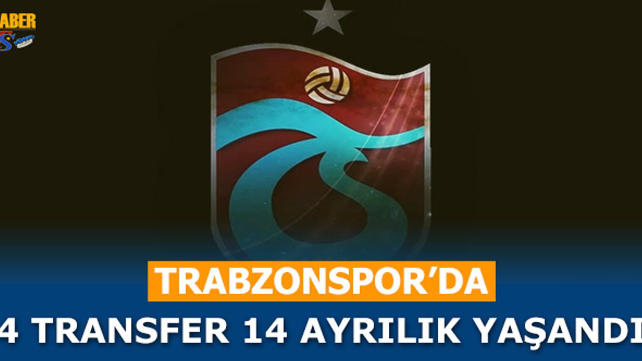 Trabzonspor'da 14 Ayrılık 4 Transfer