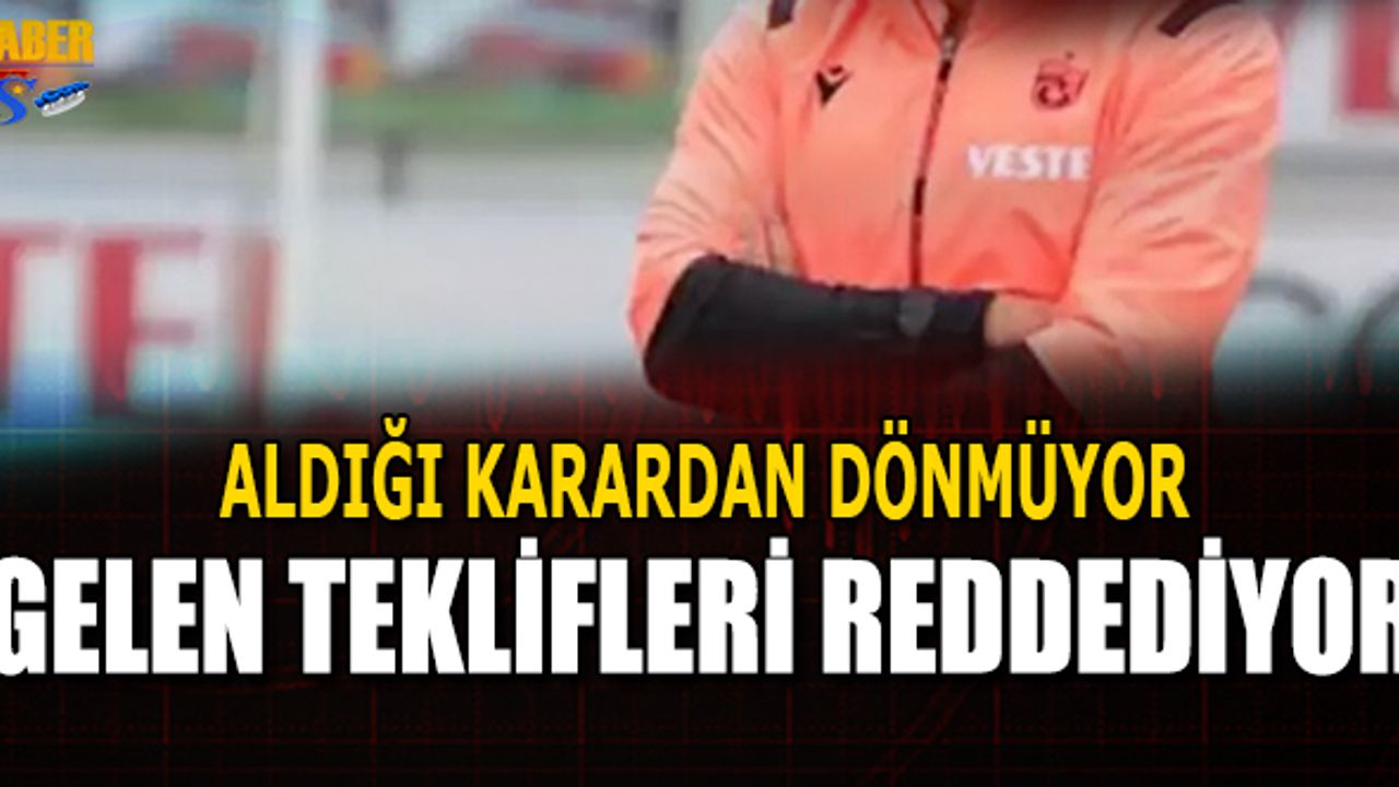 Trabzonspor'dan Ayrıldı! Gelen Teklifleri Reddediyor