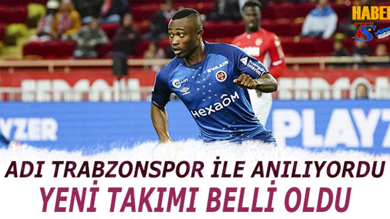 Trabzonspor İle Adı Anılıyordu! Yeni Takımı Belli Oldu