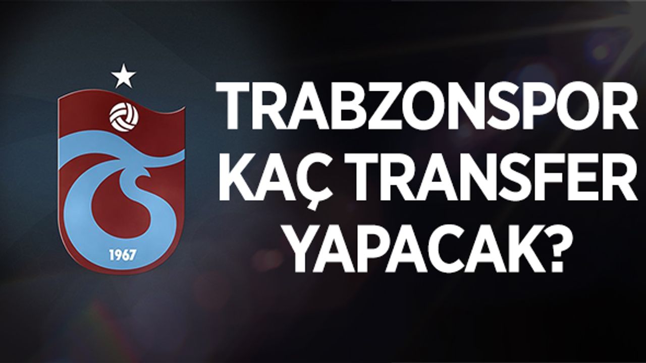 Trabzonspor Kaç Transfer Yapacak