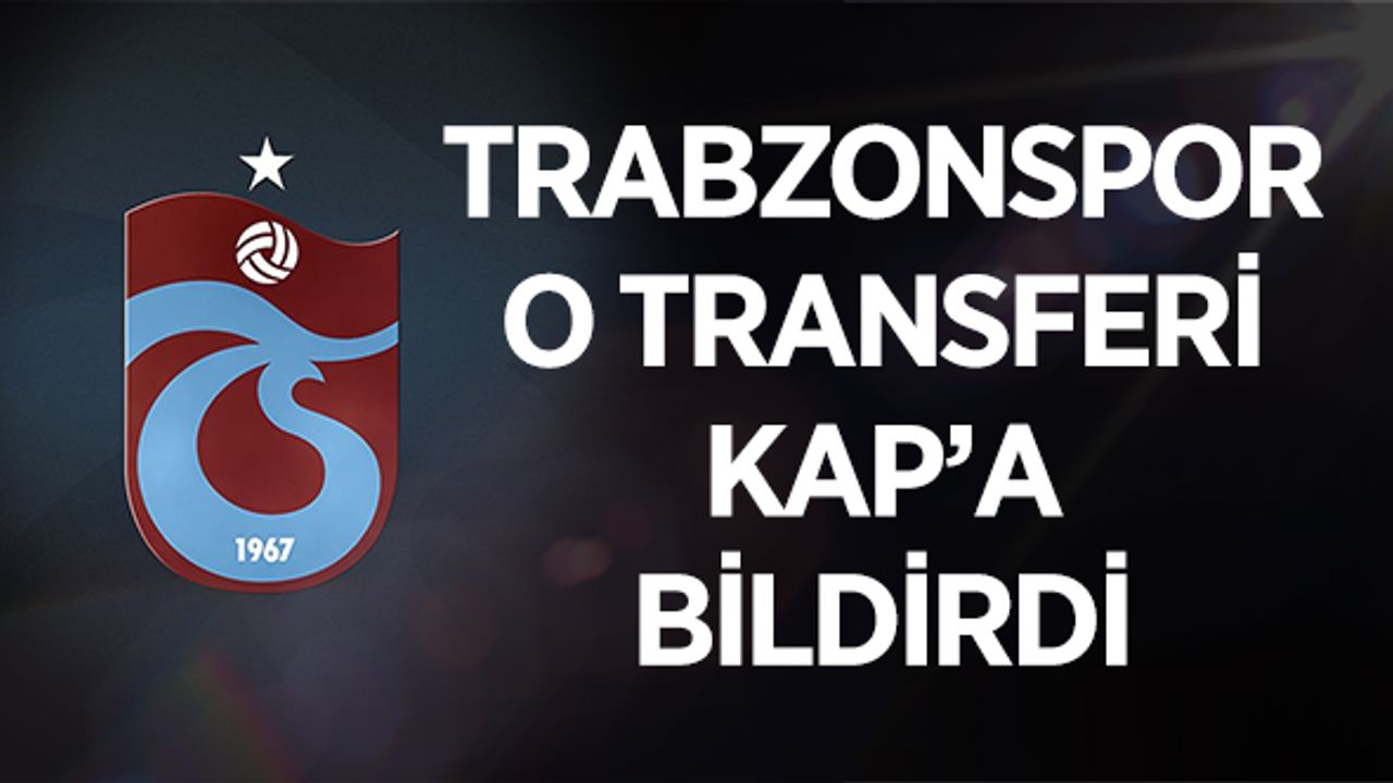 Trabzonspor O Transferi KAP'a Bildirdi