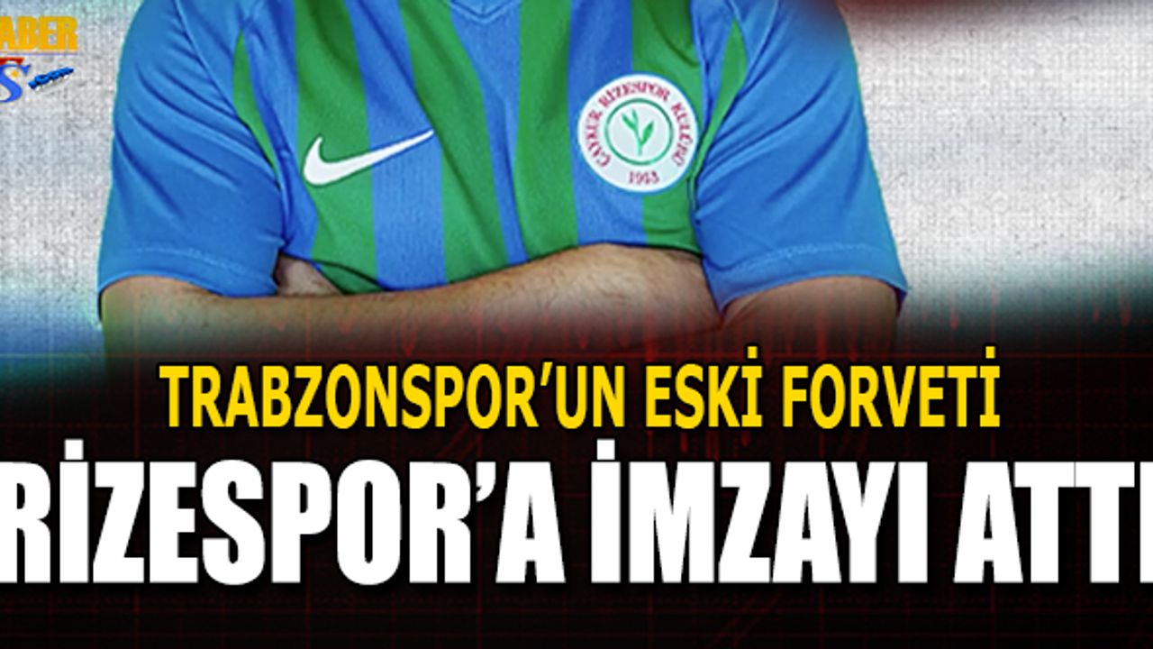 Trabzonspor'un Eski Forveti Rizespor'a İmzayı Attı