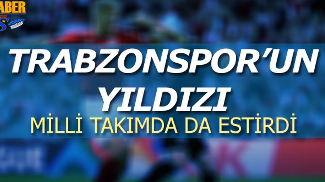 Trabzonspor'un Yıldızı Milli Takımda da Estirdi