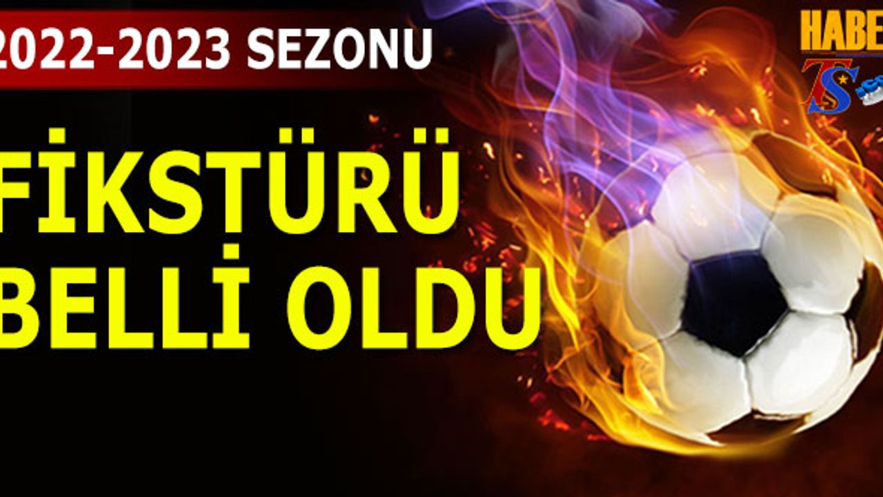 Türkiye Süper Lig 2022 - 2023 Futbol Sezonu Fikstürü Açıklandı