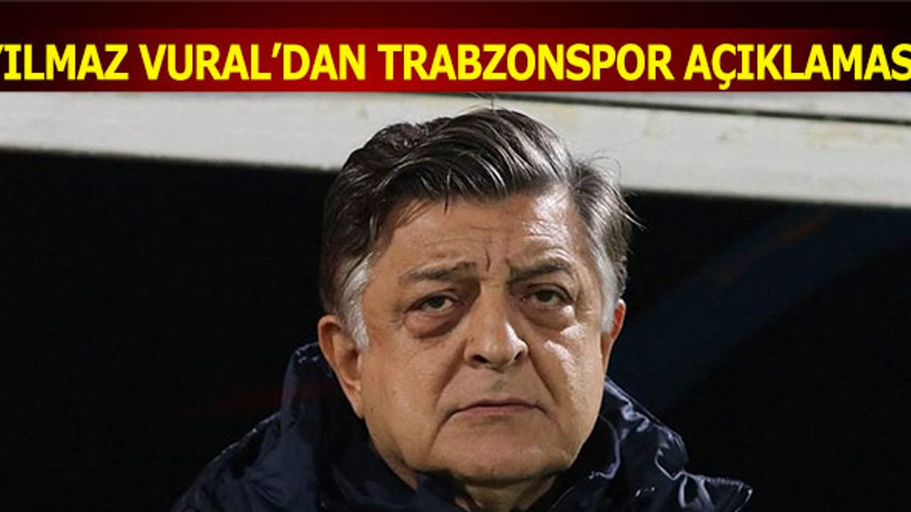 Yılmaz Vural'dan Trabzonspor Açıklaması