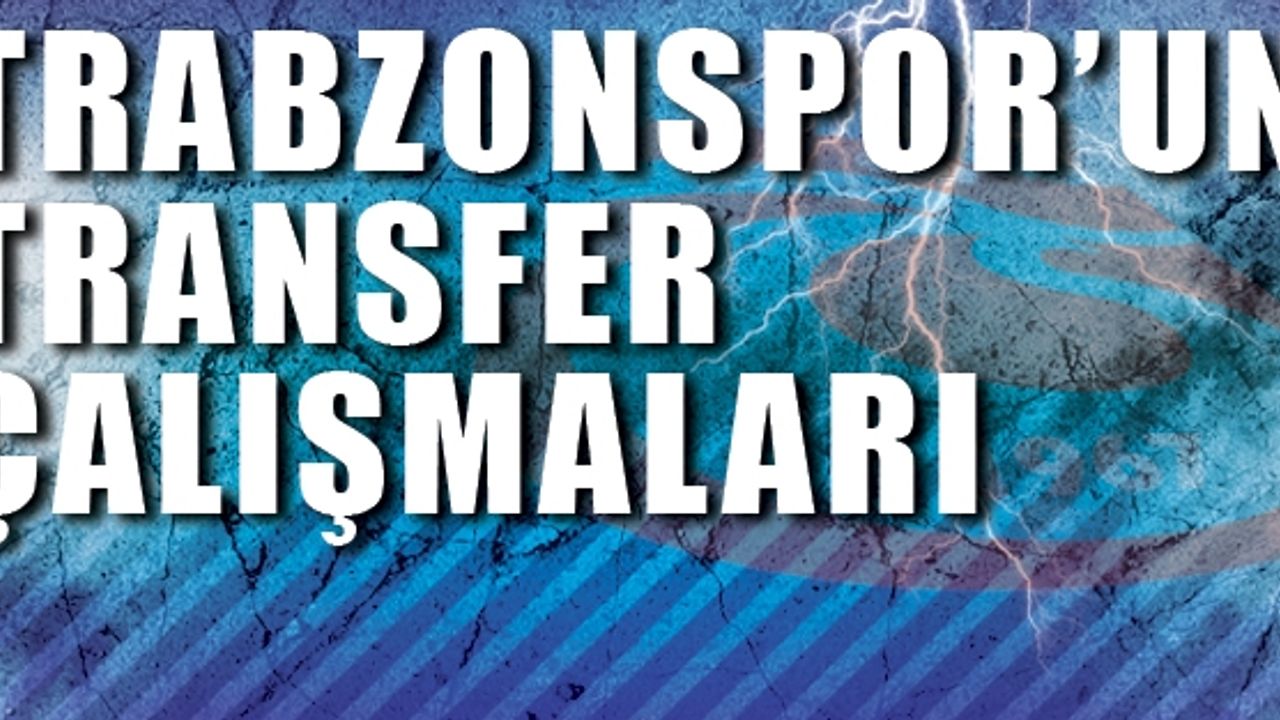 Trabzonspor 'un Transfer Çalışmaları - Trabzon Haber - Trabzonspor ...