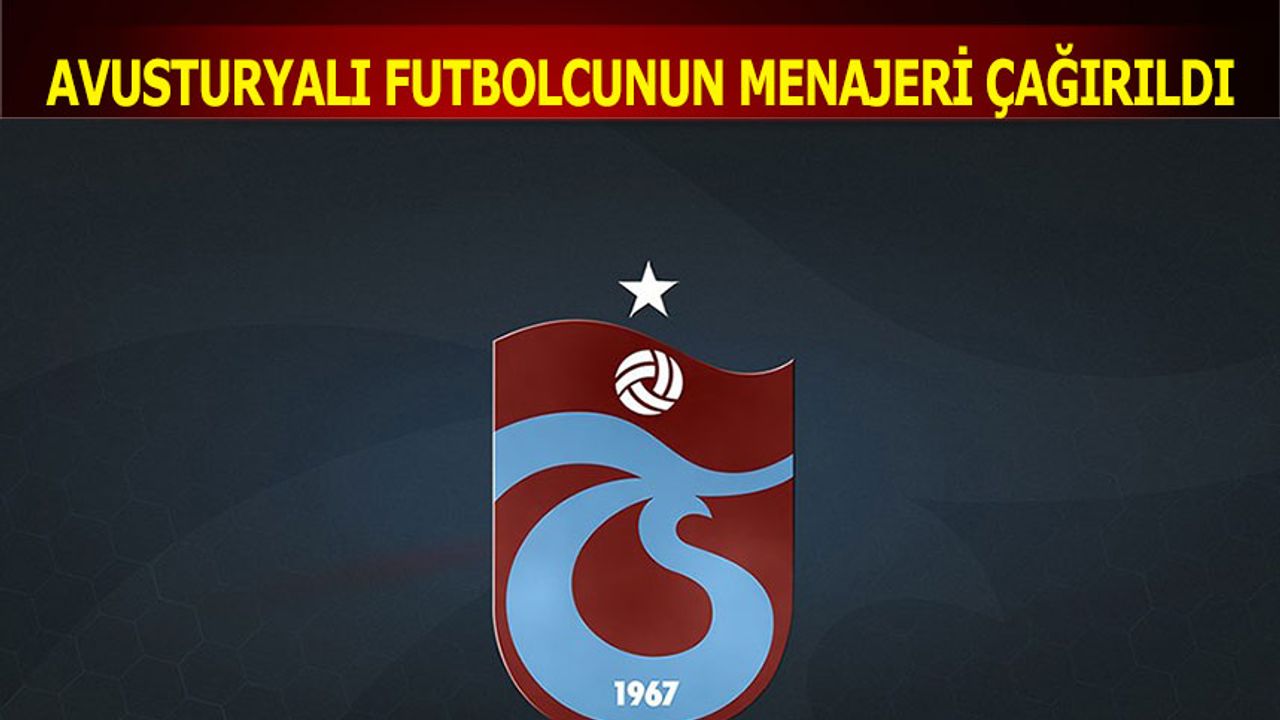Trabzonspor Avusturalyalı Futbolcunun Menajerini Çağırdı