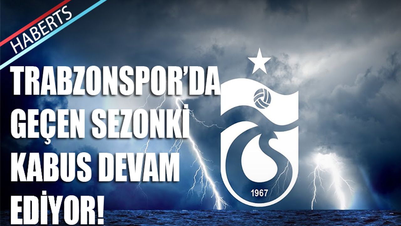 Trabzonspor'da Geçen Sezonki Kabus Devam Ediyor