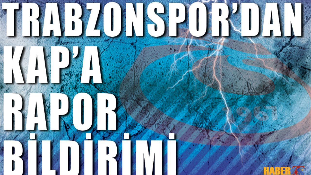 Trabzonspor'dan KAP'a Rapor Bildirimi