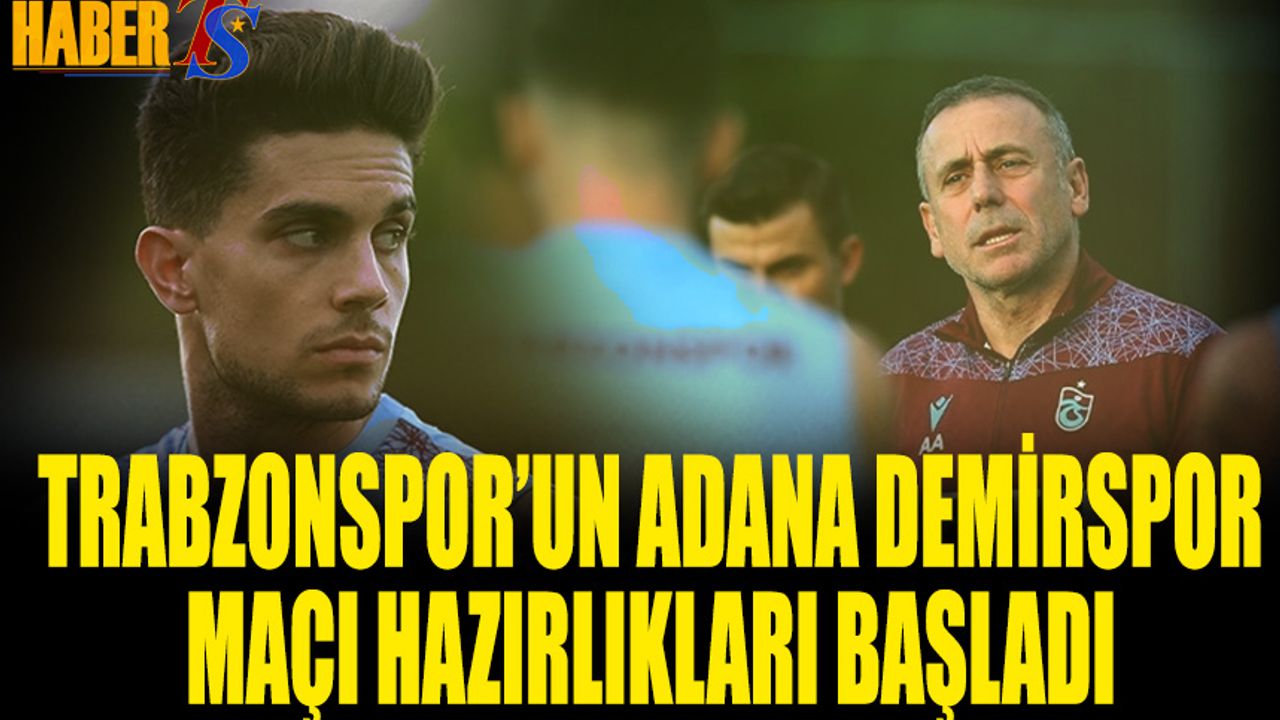 Trabzonspor'da Adana Demirspor Maçı Hazırlıkları Başladı