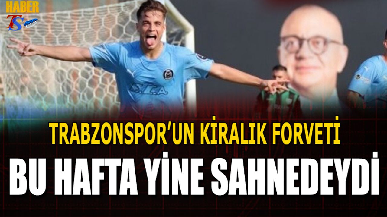 Trabzonspor'un Kiralık Futbolcusu Yine Boş Geçmedi