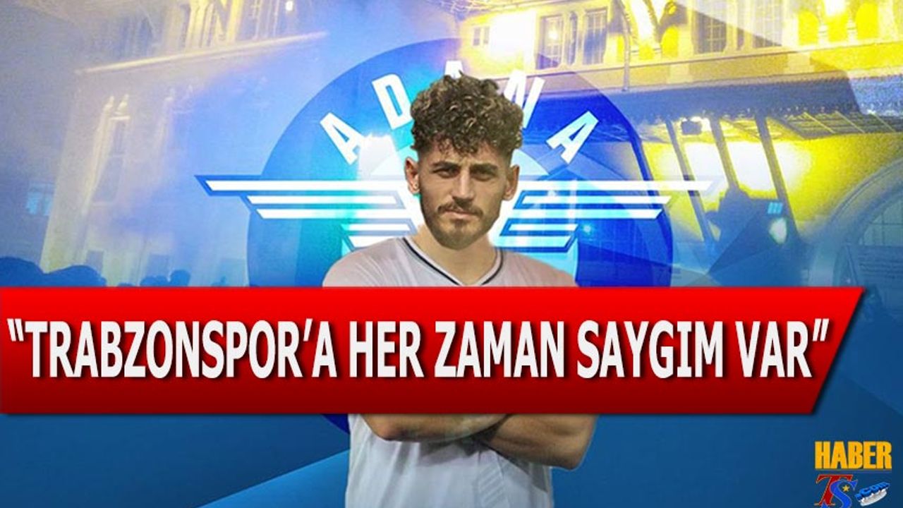 "Trabzonspor'a Her Zaman Saygım Var"