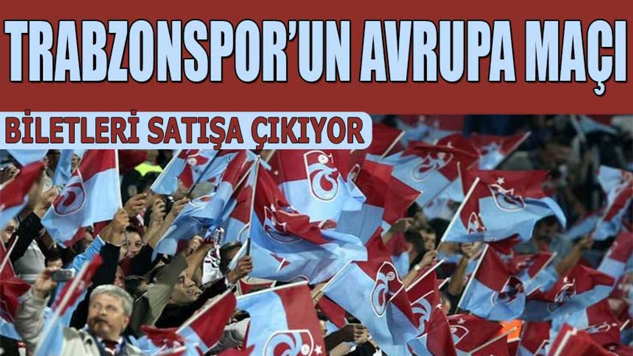 Trabzonspor Kızılyıldız Maçı Biletleri Satışa Çıkıyor