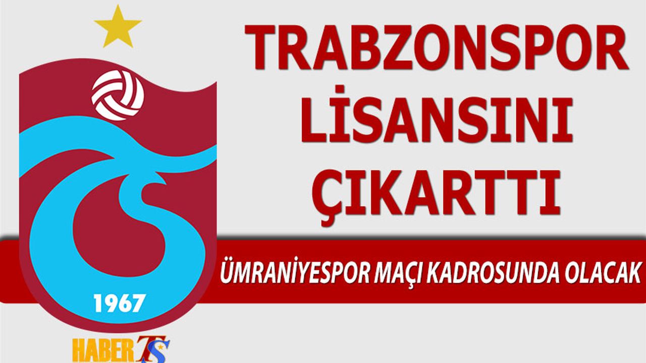 Trabzonspor Lisansını Çıkardı! Ümraniye Kadrosunda Olacak