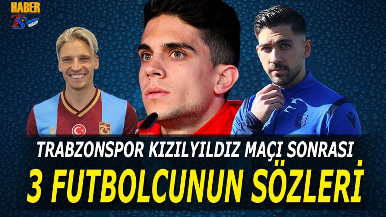Trabzonspor Kızılyıldız Maçı Sonrası 4 Futbolcudan Dikkat Çeken Açıklamalar