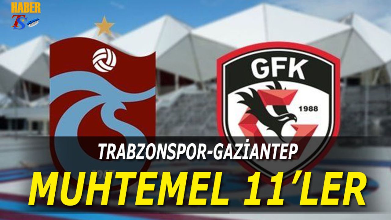 Trabzonspor Gaziantep FK Maçı Kadroları