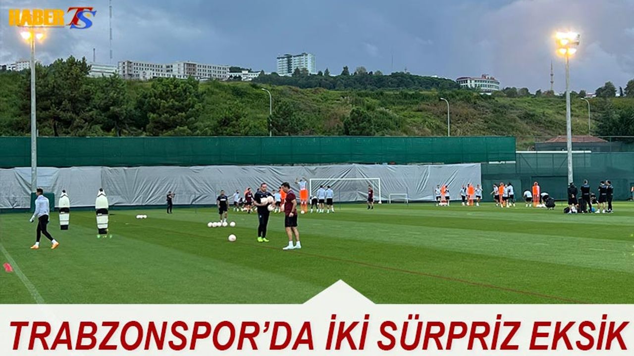 Trabzonspor'un Kızılyıldız Maçı Öncesi İki Sürpriz Eksik