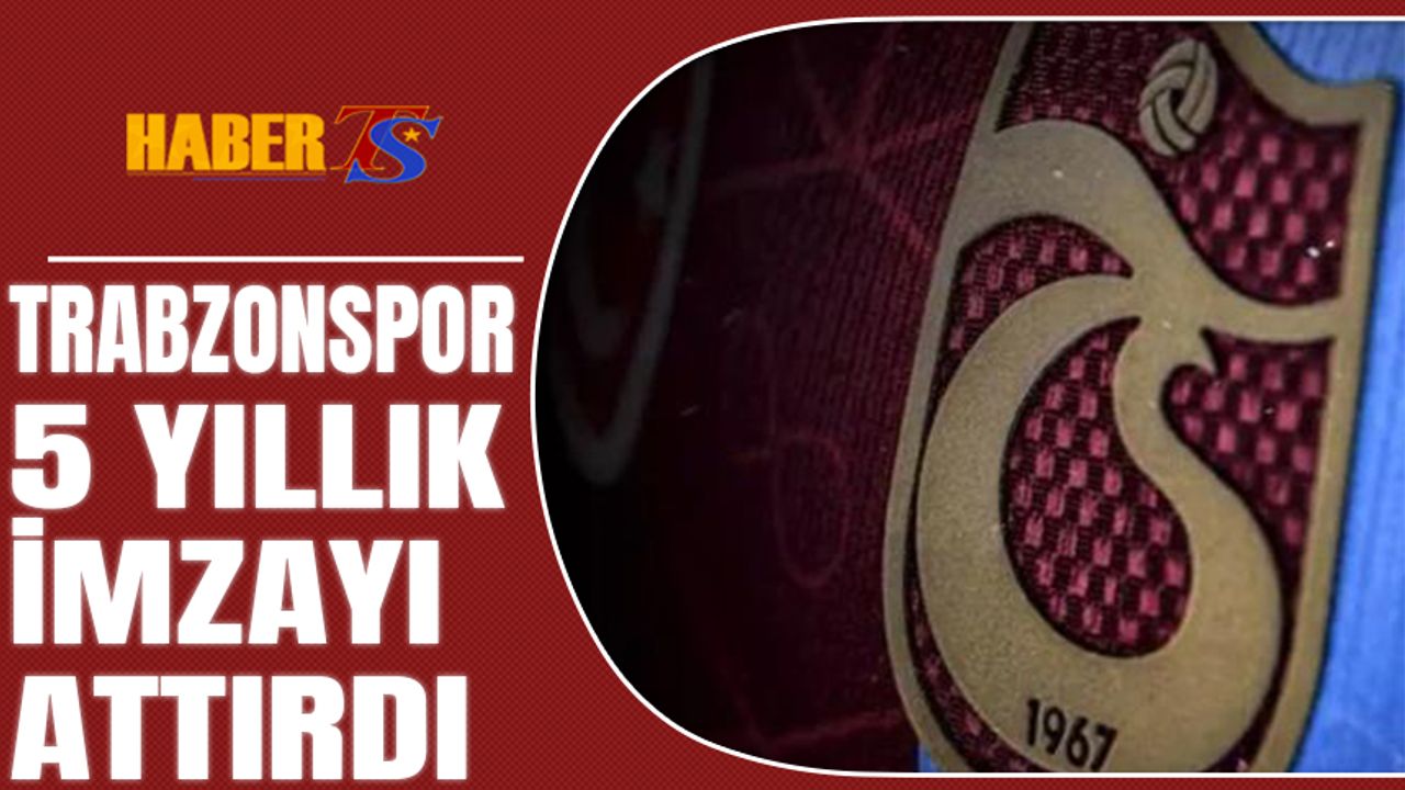 Trabzonspor İmzayı Attırdı
