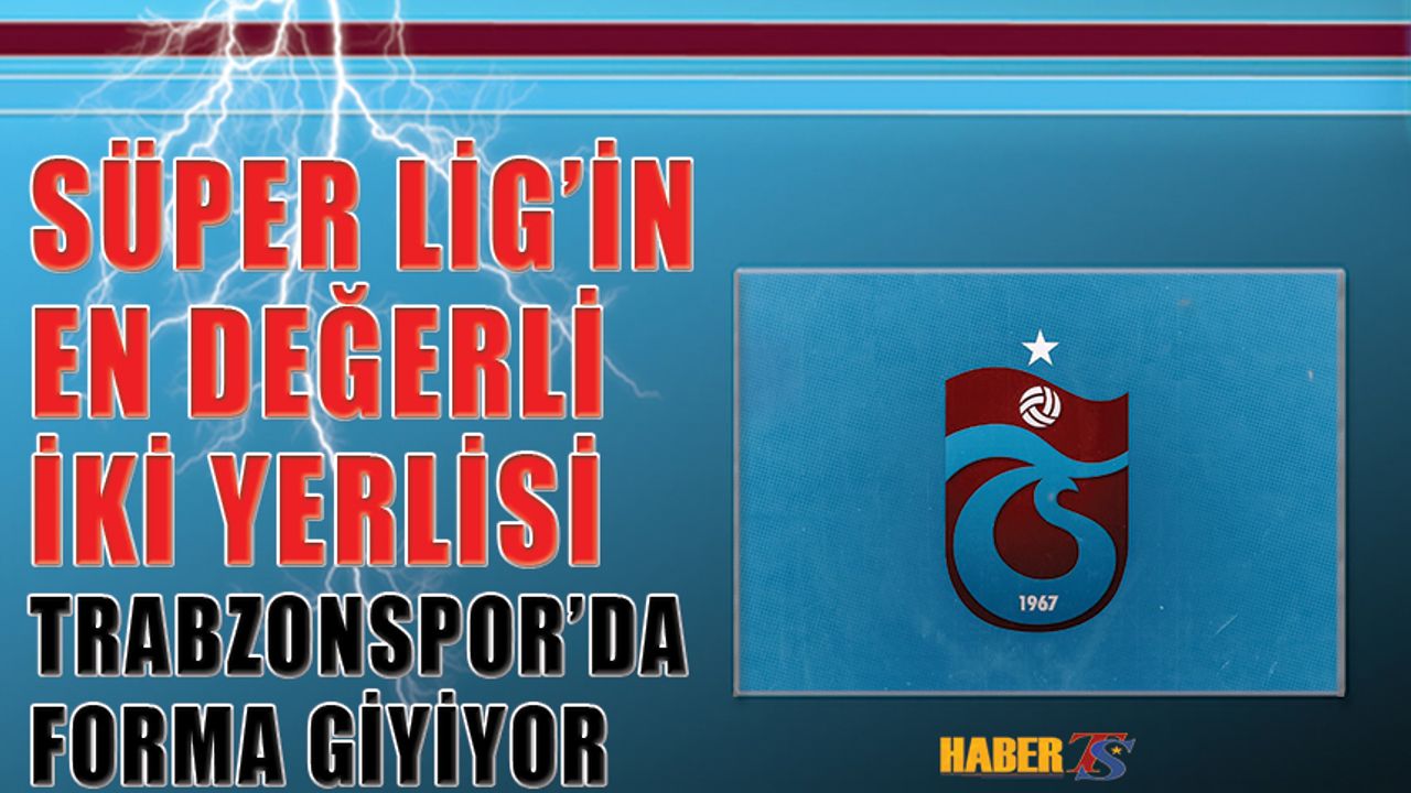 Süper Lig'in En Değerli İki Oyuncusu Trabzonspor Forması Giyiyor