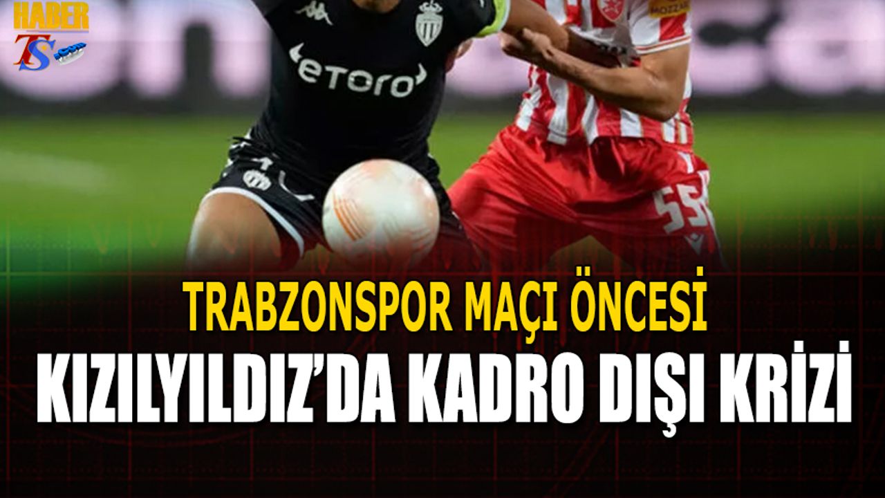 Trabzonspor Maçı Öncesi Kızılyıldız'da Kriz