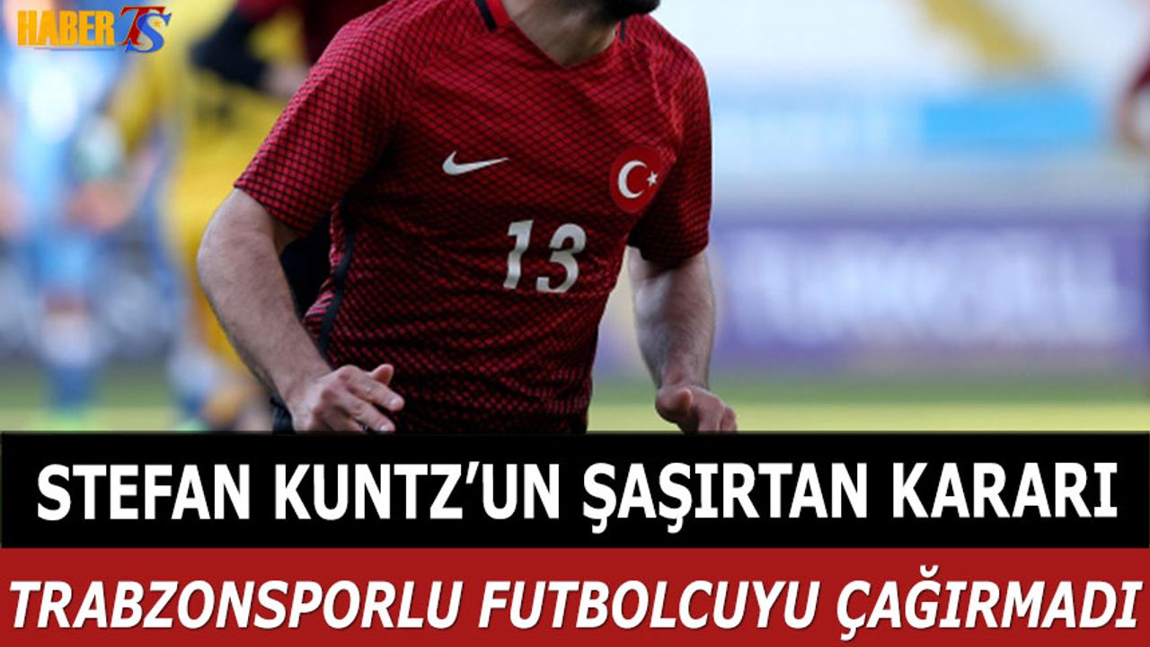 Kuntz'dan Trabzonsporlu Futbolcu Hakkında Şaşırtan Karar