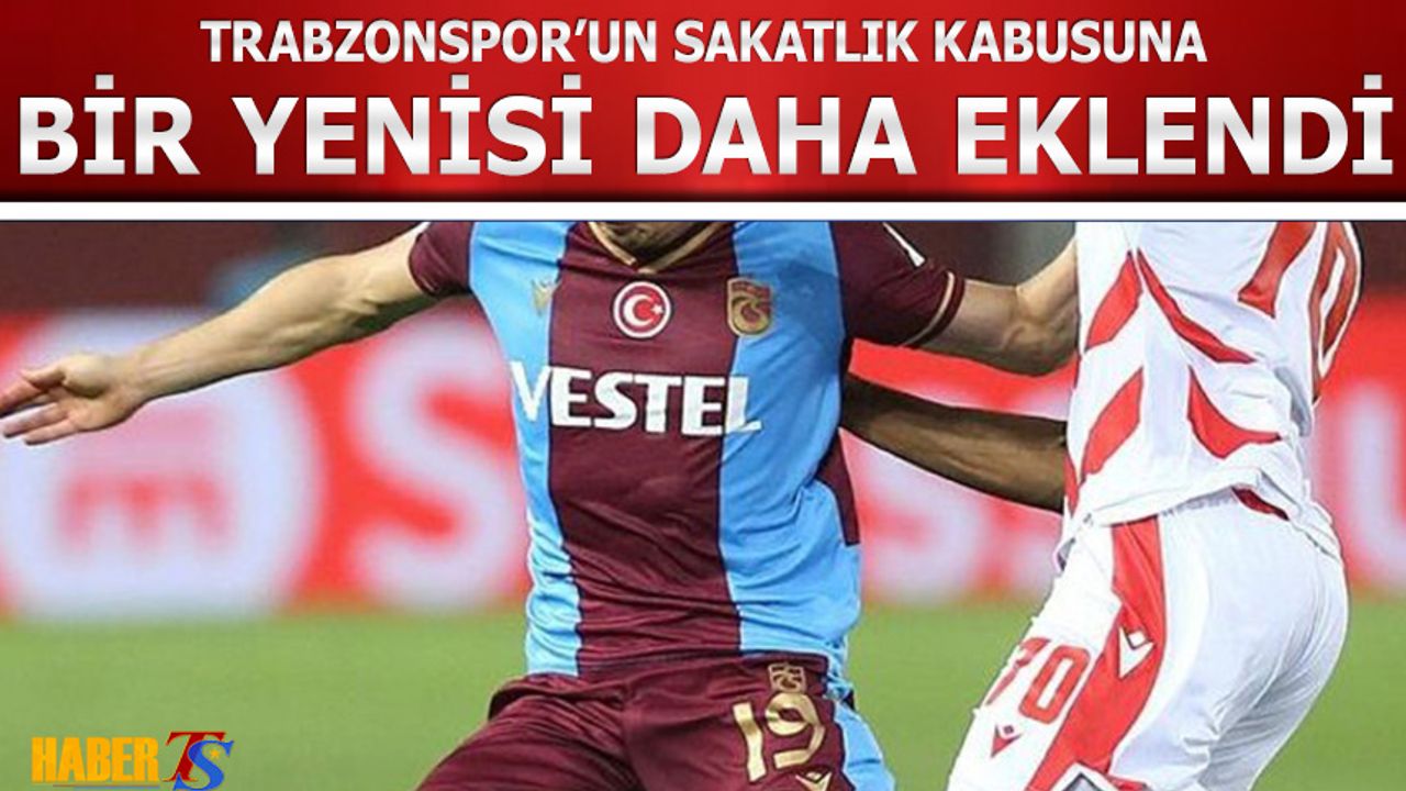 Trabzonspor'un Sakatlık Kabusuna Bir Yenisi Daha Eklendi