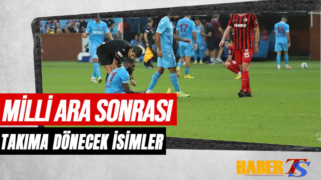 Milli Ara Sonrası Trabzonspor'da Takıma Dönecek Futbolcular