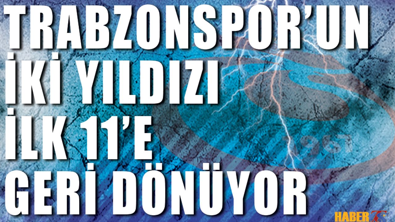 Trabzonspor'un İki Yıldızı 11'e Dönüyor