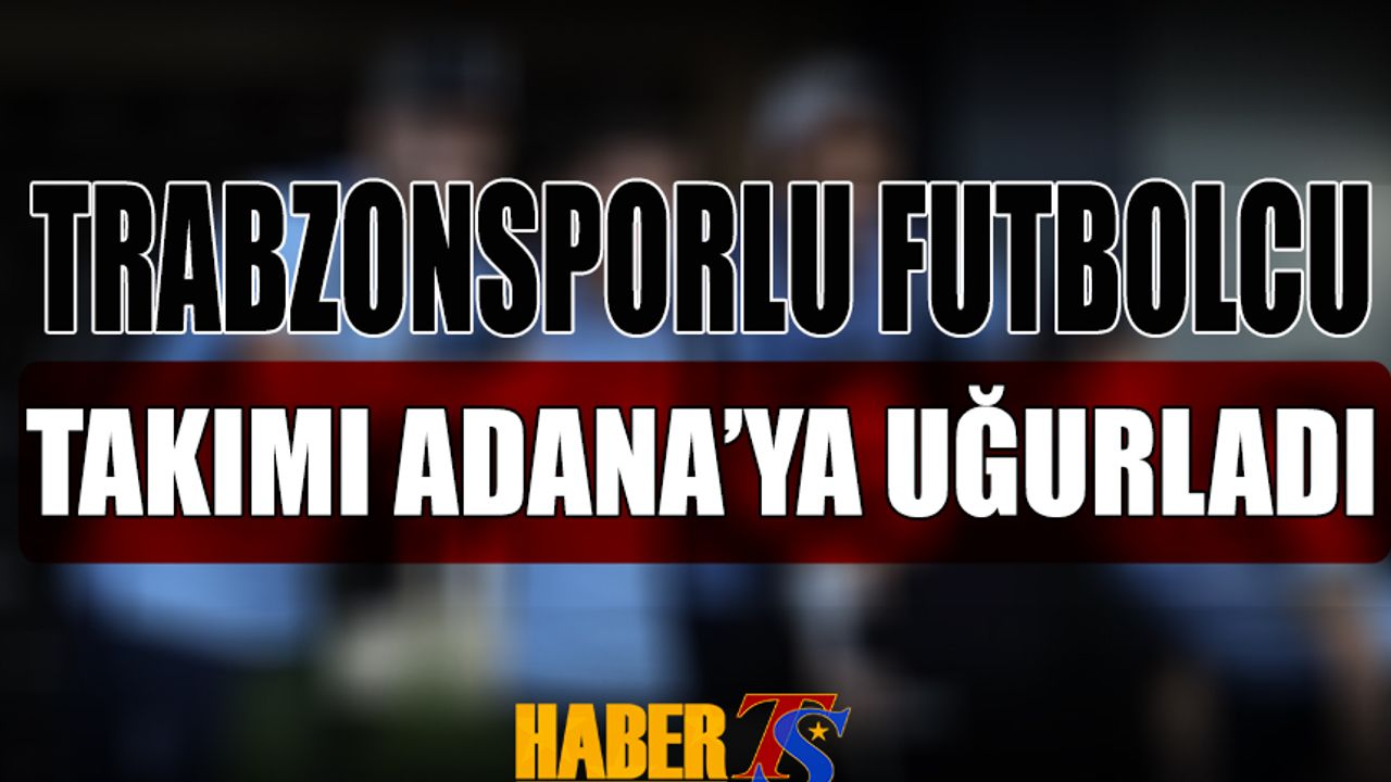 Trabzonsporlu Futbolcu Takımı Adana'ya Uğurladı