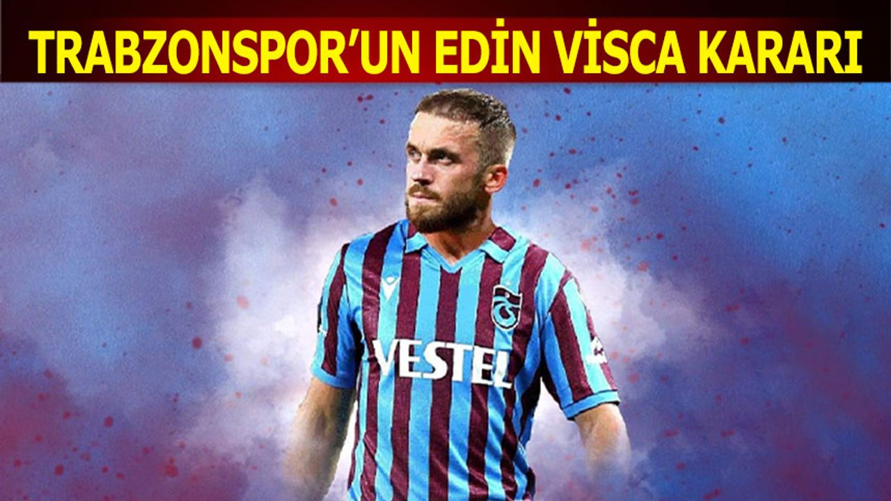 Trabzonspor'un Edin Visca Kararı