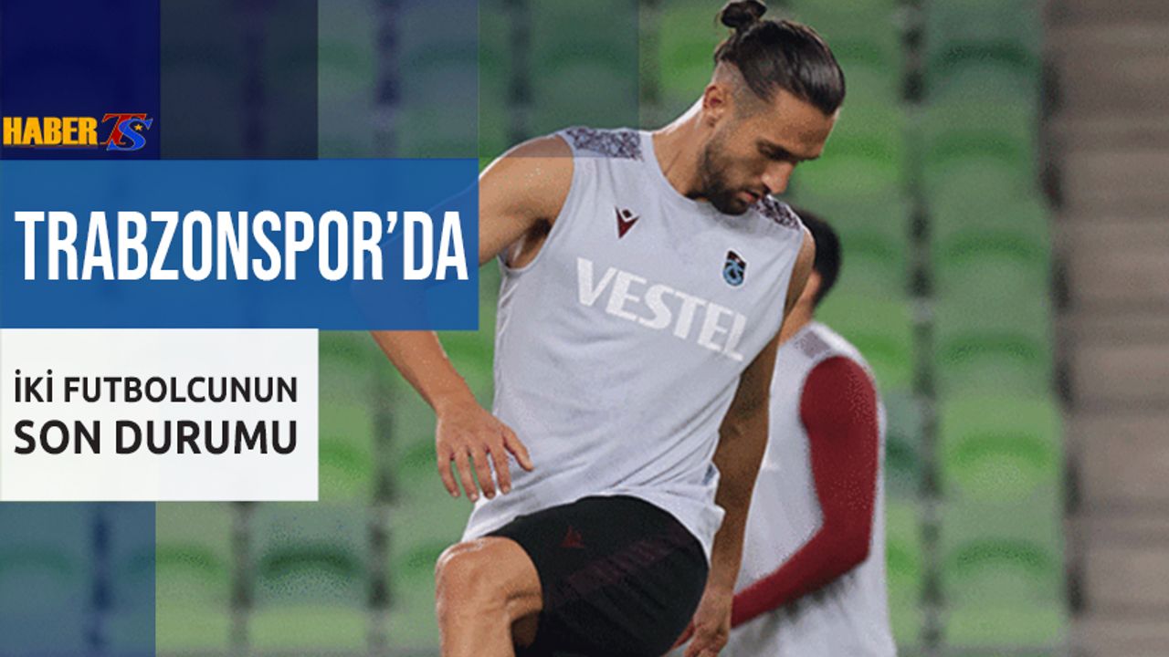 Trabzonspor'da İki Futbolcunun Son Durumu