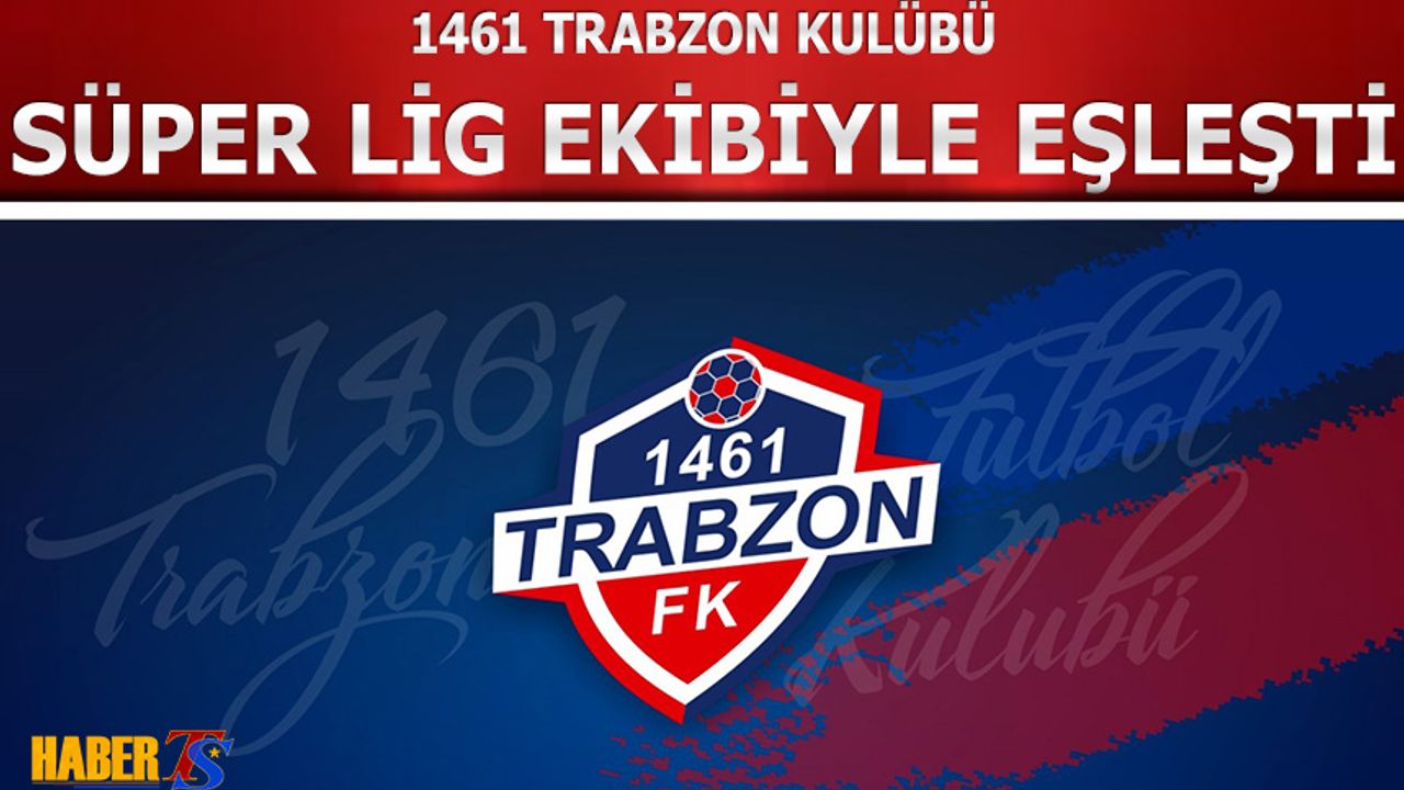 1461 Trabzon Süper Lig Ekibiyle Eşleşti