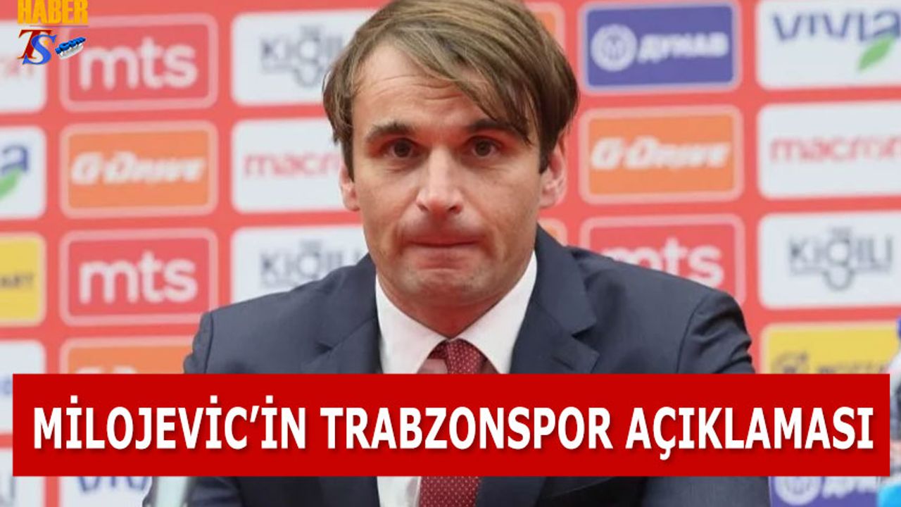 Milos Milojevic'in Trabzonspor Açıklaması