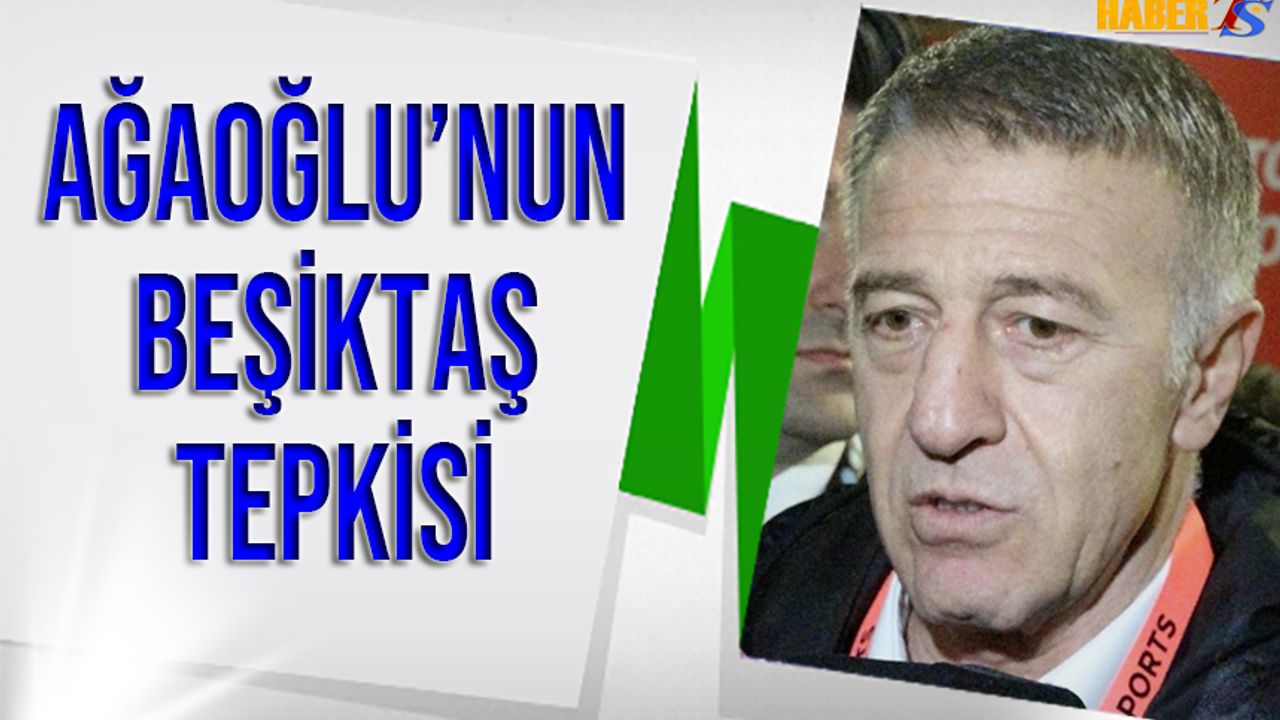 Ahmet Ağaoğlu'nun Beşiktaş Tepkisi!
