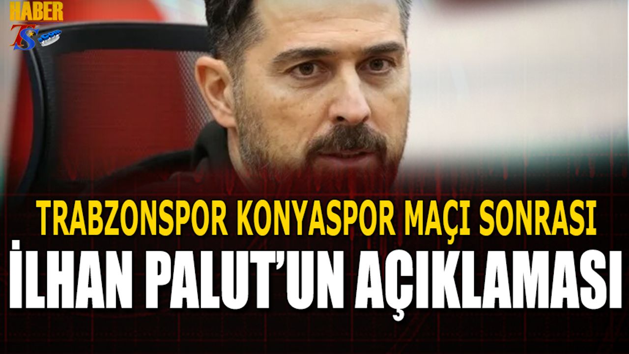 İlhan Palut'un Trabzonspor Maçı Sonrası Açıklaması