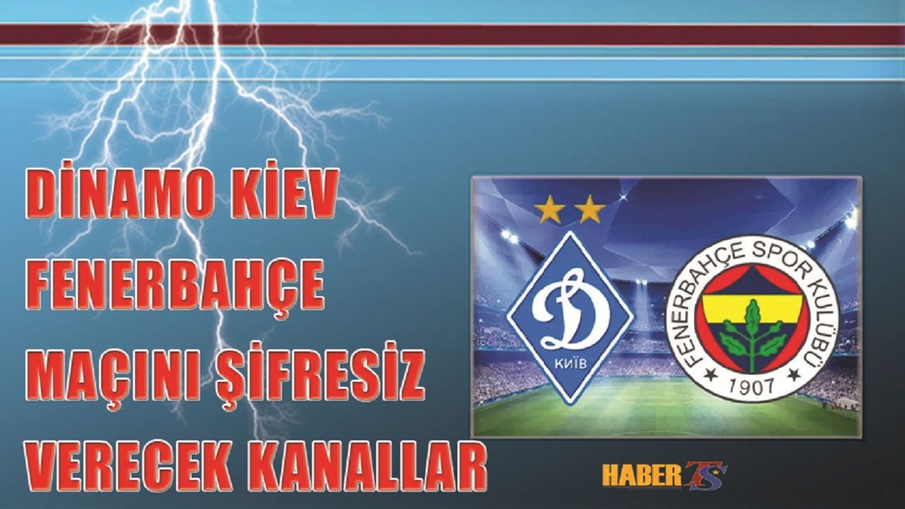 Dinamo Kiev Fenerbahçe Maçını Şifresiz Yayınlayacak Kanallar