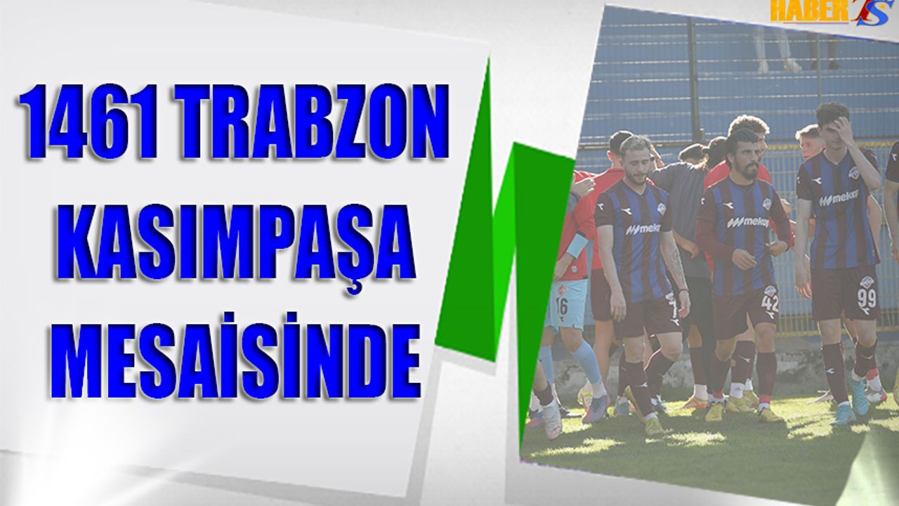 1461 Trabzon FK Kasımpaşa'nın Konuğu Oluyor